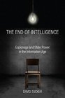 The End of Intelligence Espionage and State Power in the Information Age