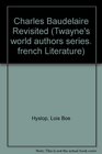 Charles Baudelaire Revisited (Twayne's World Authors Series)