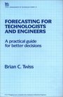 Forecasting for Technologists and Engineers A Practical Guide for Better Decisions