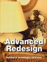 Advanced Redesign: How Home Stagers, Interior Redesigners and Decorators Make Huge Profits in Their Home Based Business OR Secrets to Dramatic Profits from Staging, Redecorating and Design