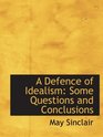 A Defence of Idealism Some Questions and Conclusions