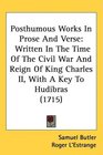 Posthumous Works In Prose And Verse Written In The Time Of The Civil War And Reign Of King Charles II With A Key To Hudibras