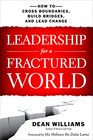 Leadership for a Fractured World How to Cross Boundaries Build Bridges and Lead Change