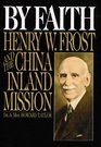 By Faith Henry W Frost and the China Inland Mission
