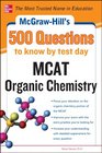 McGrawHill's 500 MCAT Organic Chemistry Questions to Know by Test Day