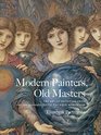 Modern Painters Old Masters The Art of Imitation from the PreRaphaelites to the First World War