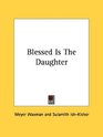 Blessed Is The Daughter