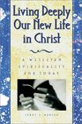 Living Deeply Our New Life in Christ A Wesleyan Spirituality for Today