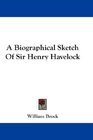 A Biographical Sketch Of Sir Henry Havelock