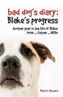 The Bad Dog's Diary Blake's Progress Another Year in the Life of Blake Lover    Father    Hero