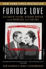 Furious Love Elizabeth Taylor Richard Burton and the Marriage of the Century