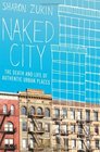 Naked City The Death and Life of Authentic Urban Places