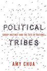 Political Tribes Group Instinct and the Fate of Nations