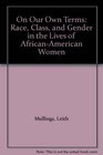 On Our Own Terms Race Class and Gender in the Lives of AfricanAmerican Women