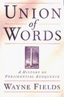 UNION OF WORDS  A History of Presidential Eloquence