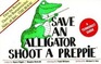 Save an alligator shoot a preppie A terrorist guide