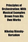 Principles of Orchestration; With Musical Examples Drawn From His Own Works