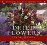 Dried Flowers for All Seasons : Creating the Fresh-Flower LookYear-Round
