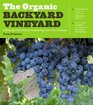The Organic Backyard Vineyard A StepbyStep Guide to Growing Your Own Grapes