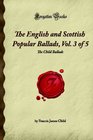 The English and Scottish Popular Ballads, Vol. 3 of 5: The Child Ballads (Forgotten Books)