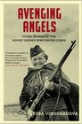 Avenging Angels: Young Women of the Soviet Union's WWII Sniper Corps