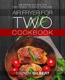 Air Fryer for Two Cookbook: Air Fryer Recipes for Two People to Enjoy Together