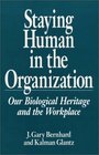 Staying Human in the Organization Our Biological Heritage and the Workplace