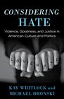Considering Hate Violence Goodness and Justice in American Culture and Politics