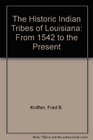 The Historic Indian Tribes of Louisiana From 1542 to the Present