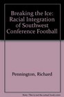 Breaking the Ice The Racial Integration of Southwest Conference Football