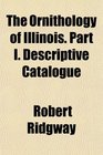 The Ornithology of Illinois Part I Descriptive Catalogue