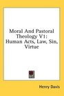 Moral And Pastoral Theology V1 Human Acts Law Sin Virtue