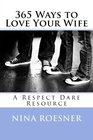 365 Ways to Love Your Wife A Respect Dare Resource