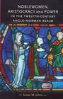 Noblewomen Aristocracy and Power in the TwelfthCentury AngloNorman Realm
