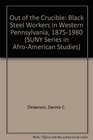 Out of the Crucible Black Steelworkers in Western Pennsylvania 18751980