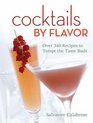 Cocktails by Flavor Over 340 Recipes to Tempt the Taste Buds