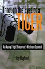 Through the Eyes of a Tiger An Army Flight Surgeon's Vietnam Journal