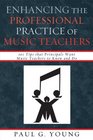 Enhancing the Professional Practice of Music Teachers 101 Tips that Principals Want Music Teachers to Know and Do