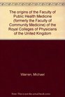The origins of the Faculty of Public Health Medicine  of the Royal Colleges of Physicians of the United Kingdom
