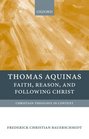 Thomas Aquinas Faith Reason and Following Christ