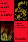 Mao Marx and the Market Capitalist Adventures in Russia and China