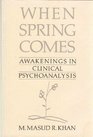 When Spring Comes Awakenings in Clinical Psychoanalysis