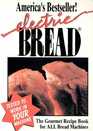 Electric Bread: The Gourmet Recipe Book for All Bread Makers