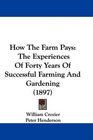 How The Farm Pays The Experiences Of Forty Years Of Successful Farming And Gardening