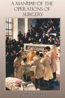 A Manual of the Operations of Surgery for the use of Senior Students House Surgeons and Junior Practitioners