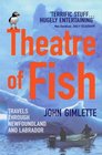 Theatre of Fish  Travels Through Newfoundland and Labrador