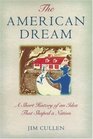 The American Dream A Short History of an Idea That Shaped a Nation