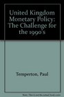 United Kingdom Monetary Policy The Challenge for the 1990's