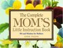 The Complete Mom's Little Instruction Book Wit and Wisdom for Mothers