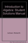 Introduction to Algebra Student Solutions Manual Sixth Edition Used with AufmannIntroductory Algebra An Applied Approach